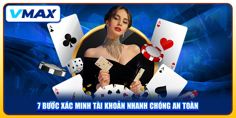 7 bước xác minh tài khoản nhanh chóng an toàn