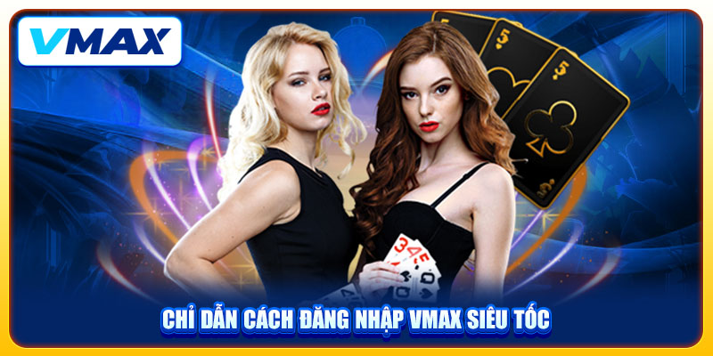 Chỉ dẫn cách đăng nhập VMAX siêu tốc
