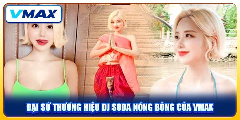 Đại sứ thương hiệu DJ Soda nóng bỏng của VMAX